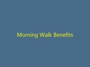 રોજ સવારે ચાલવા જવાના (Walking) 10 જબરદસ્ત ફાયદા: જાણો તમારું સ્વાસ્થ્ય કેવી રીતે સુધરશે