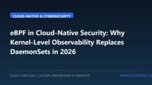 eBPF in Cloud-Native Security: Why Kernel-Level Observability Replaces Traditional DaemonSets in 2026