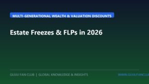 Cross-Border Estate Freezes & Family Limited Partnerships (FLPs): Structuring Multi-Generational Wealth in 2026