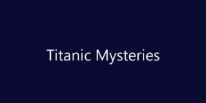ટાઈટેનિક જહાજ (Titanic) ના 5 એવા ભયાનક રહસ્યો, જે આજ સુધી કોઈ ઉકેલી શક્યું નથી